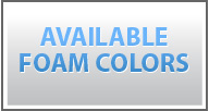 Foam Colors Available
